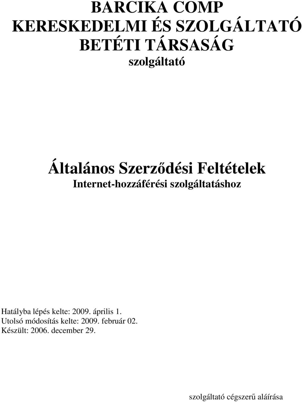 Hatályba lépés kelte: 2009. április 1. Utolsó módosítás kelte: 2009.