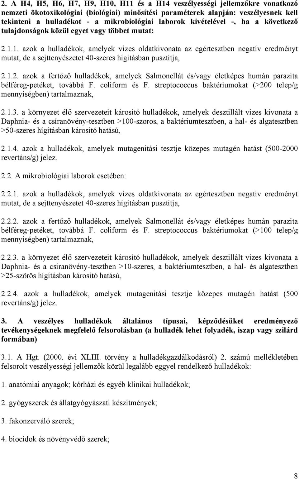 1. azok a hulladékok, amelyek vizes oldatkivonata az egértesztben negatív eredményt mutat, de a sejttenyészetet 40-szeres hígításban pusztítja, 2.