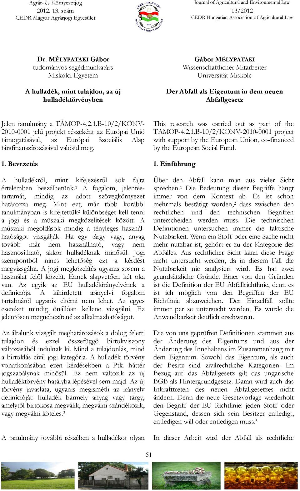 B-10/2/KONV- 2010-0001 jelű projekt részeként az Európai Unió támogatásával, az Európai Szociális Alap társfinanszírozásával valósul meg. 1.