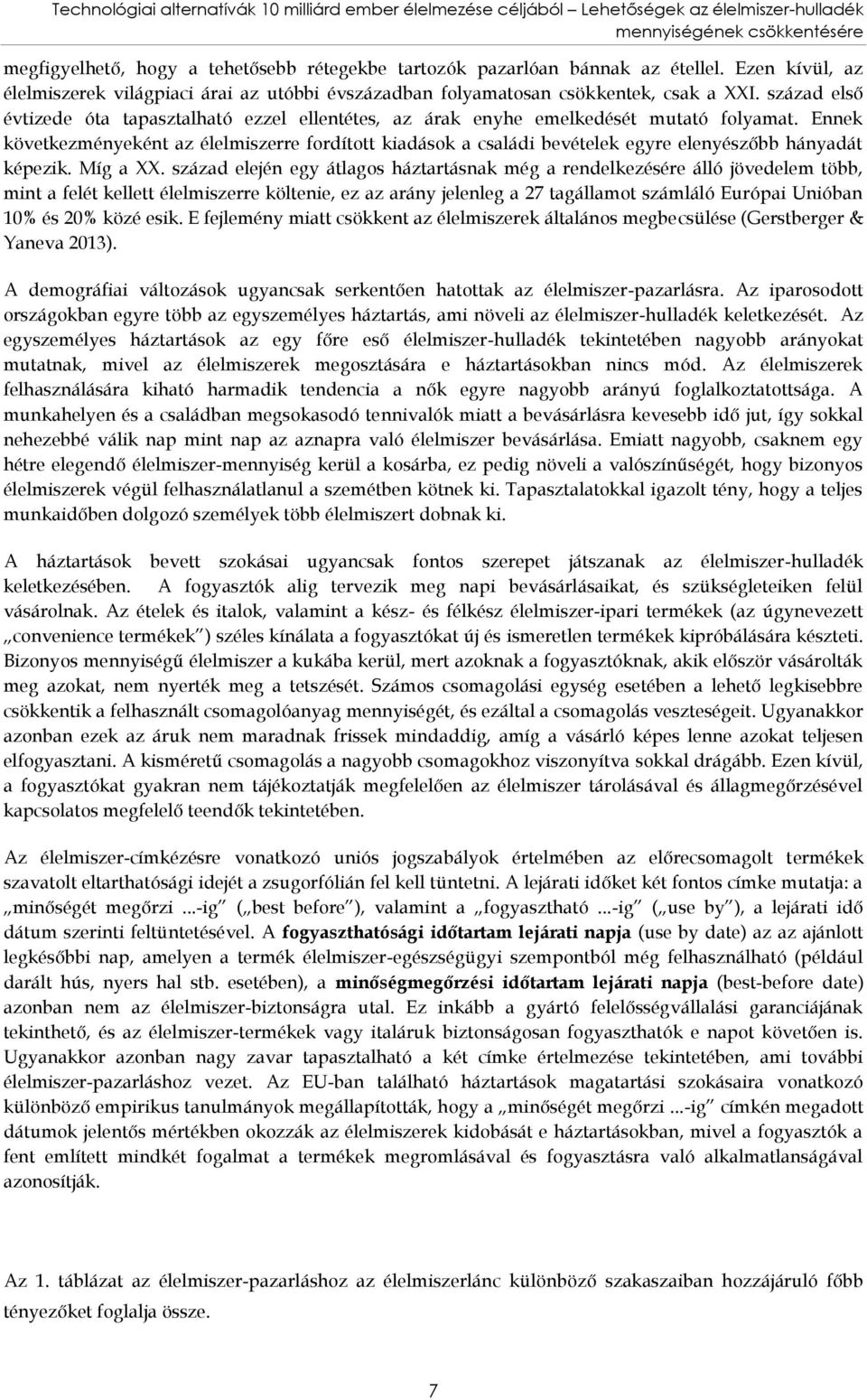 század első évtizede óta tapasztalható ezzel ellentétes, az árak enyhe emelkedését mutató folyamat.