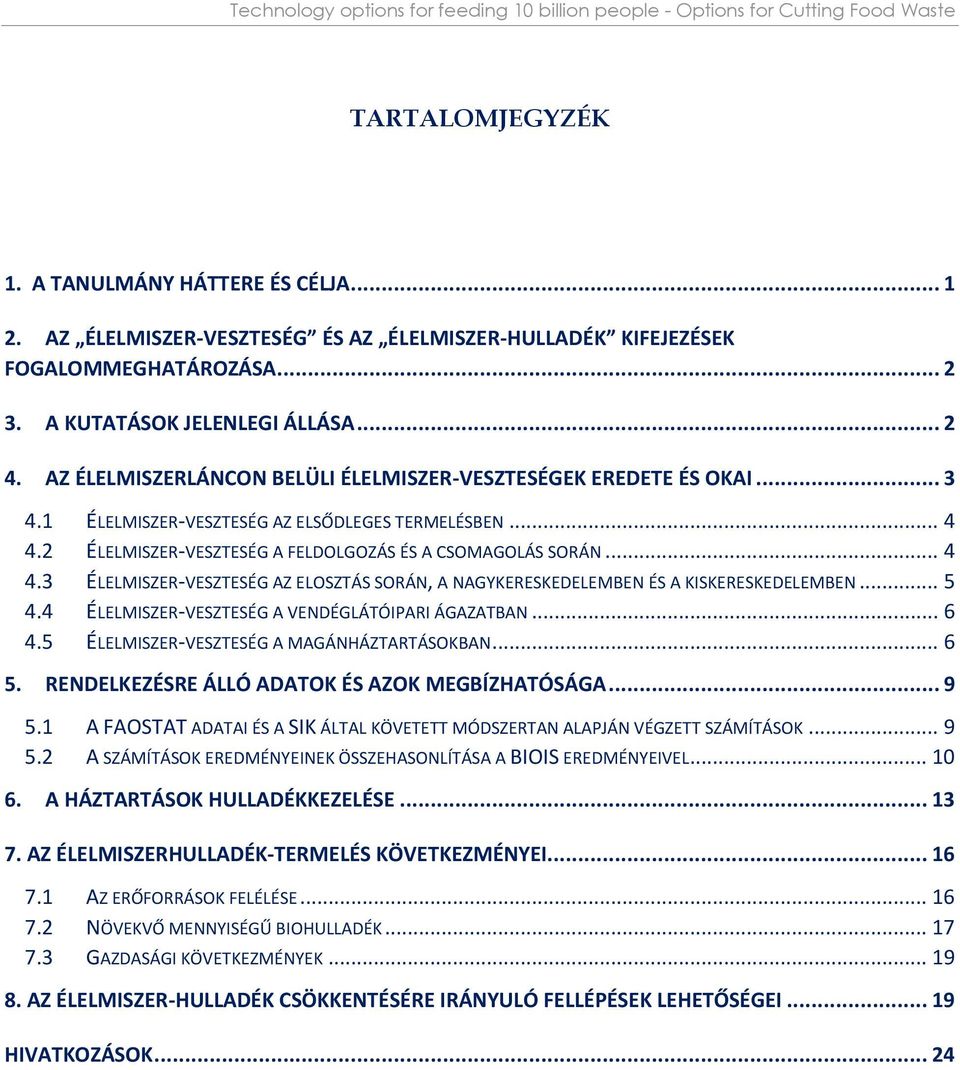 1 ÉLELMISZER-VESZTESÉG AZ ELSŐDLEGES TERMELÉSBEN... 4 4.2 ÉLELMISZER-VESZTESÉG A FELDOLGOZÁS ÉS A CSOMAGOLÁS SORÁN... 4 4.3 ÉLELMISZER-VESZTESÉG AZ ELOSZTÁS SORÁN, A NAGYKERESKEDELEMBEN ÉS A KISKERESKEDELEMBEN.