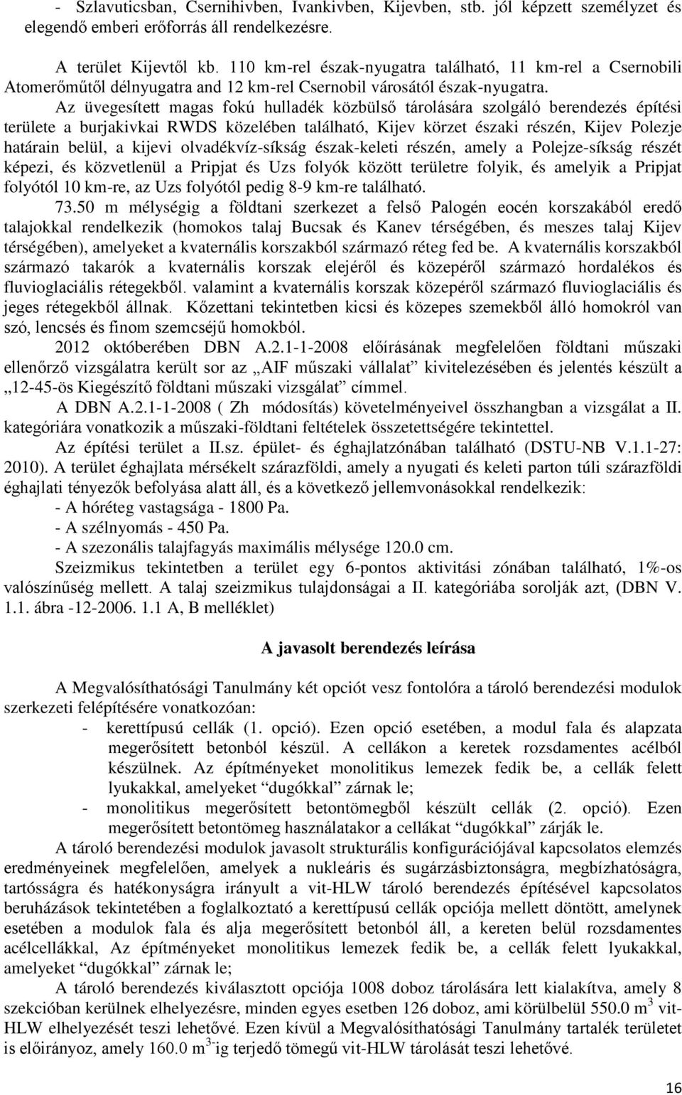 Az üvegesített magas fokú hulladék közbülső tárolására szolgáló berendezés építési területe a burjakivkai RWDS közelében található, Kijev körzet északi részén, Kijev Polezje határain belül, a kijevi