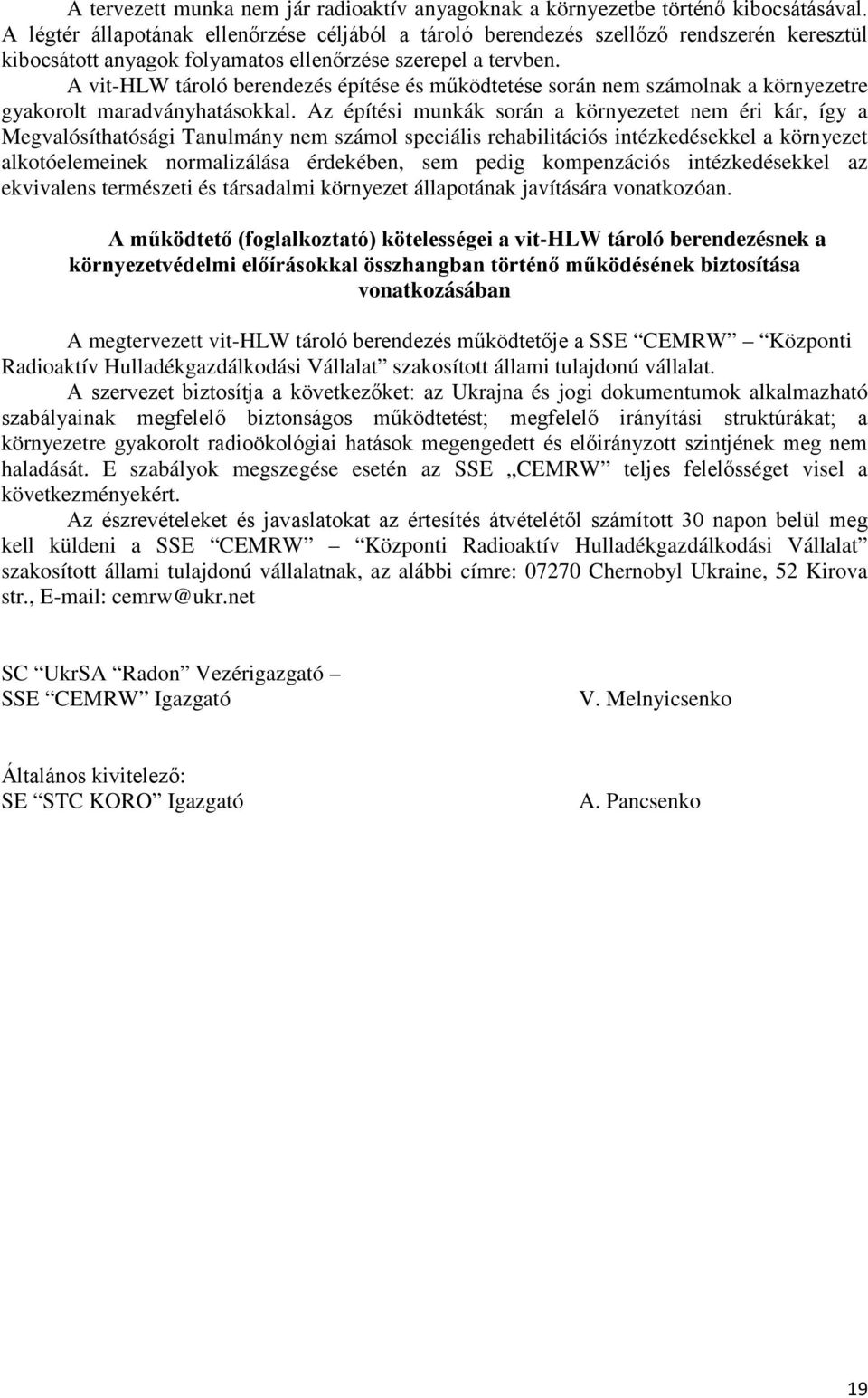 A vit-hlw tároló berendezés építése és működtetése során nem számolnak a környezetre gyakorolt maradványhatásokkal.