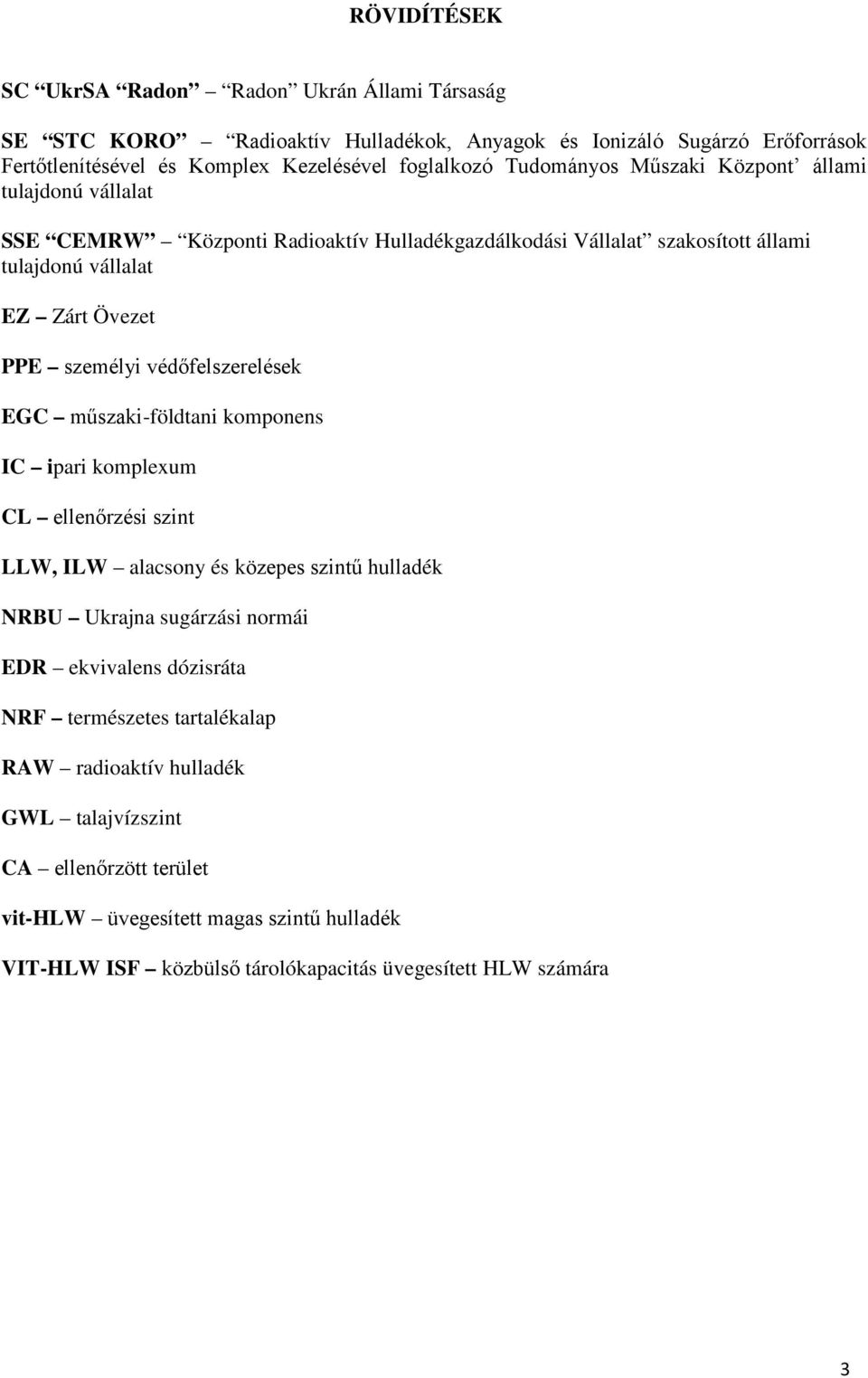 védőfelszerelések EGC műszaki-földtani komponens IC ipari komplexum CL ellenőrzési szint LLW, ILW alacsony és közepes szintű hulladék NRBU Ukrajna sugárzási normái EDR ekvivalens