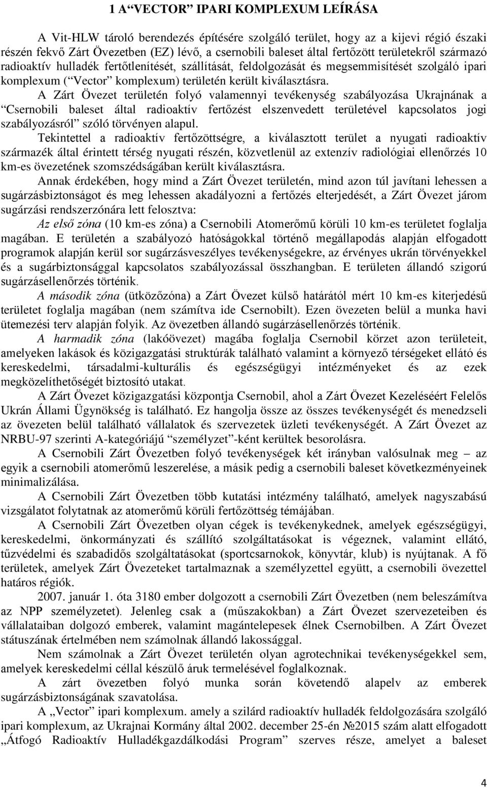 A Zárt Övezet területén folyó valamennyi tevékenység szabályozása Ukrajnának a Csernobili baleset által radioaktív fertőzést elszenvedett területével kapcsolatos jogi szabályozásról szóló törvényen