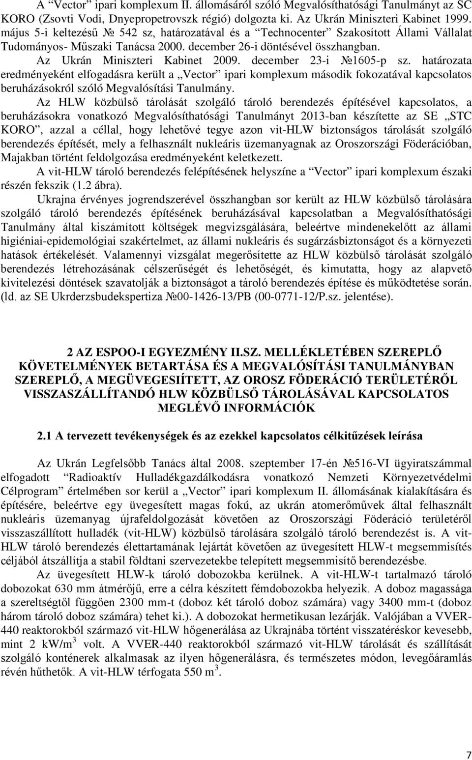 december 23-i 1605-p sz. határozata eredményeként elfogadásra került a Vector ipari komplexum második fokozatával kapcsolatos beruházásokról szóló Megvalósítási Tanulmány.