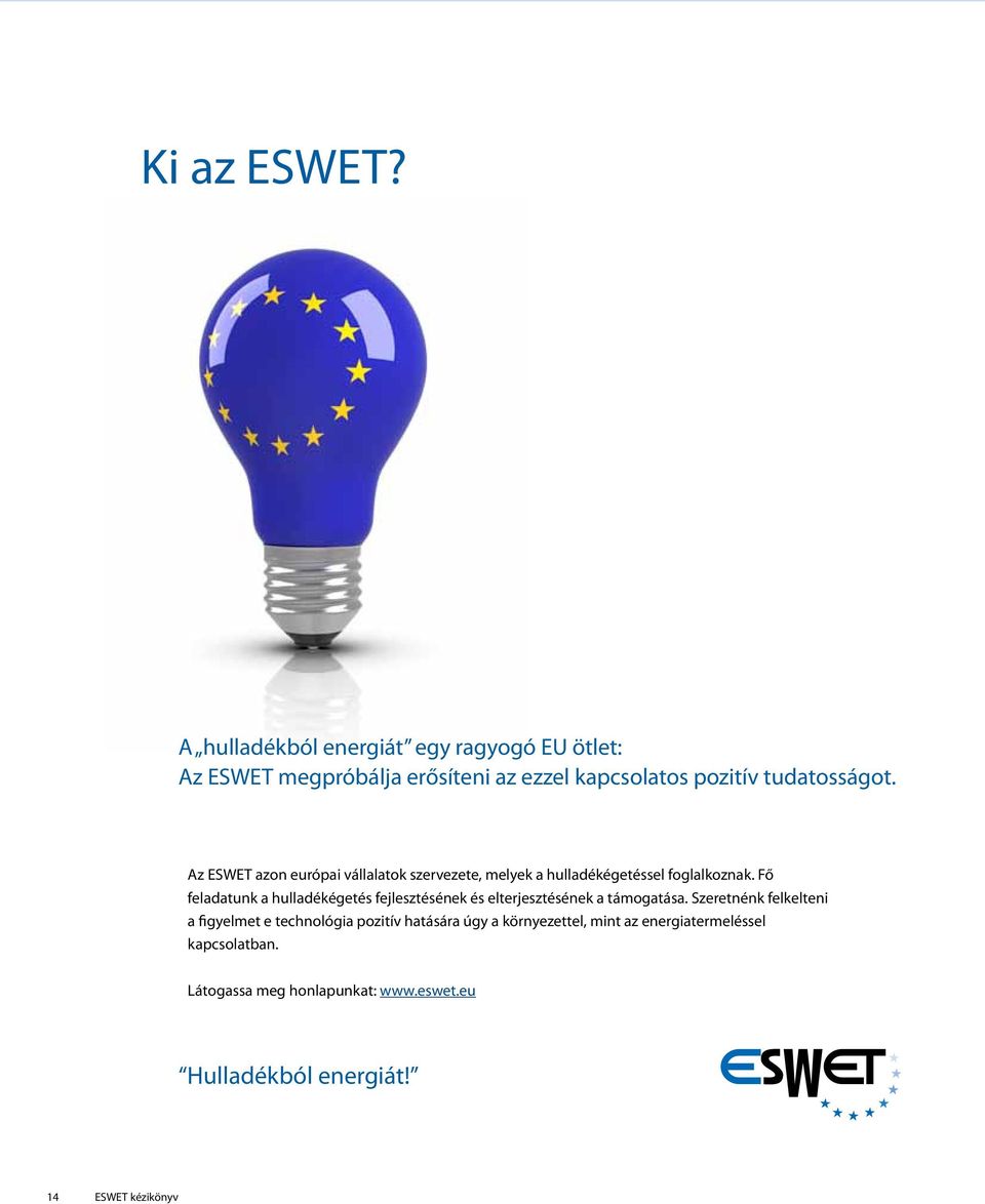 Az ESWET azon európai vállalatok szervezete, melyek a hulladékégetéssel foglalkoznak.