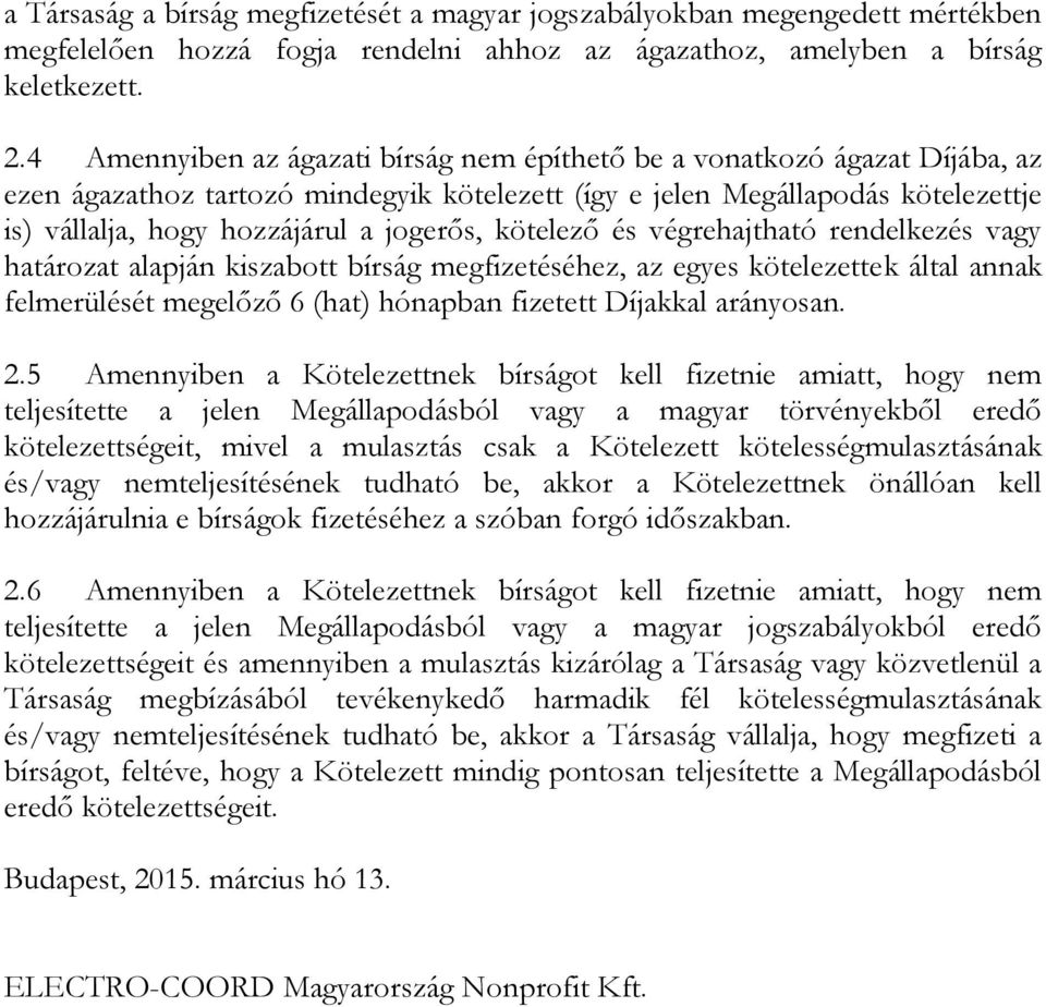 jogerős, kötelező és végrehajtható rendelkezés vagy határozat alapján kiszabott bírság megfizetéséhez, az egyes kötelezettek által annak felmerülését megelőző 6 (hat) hónapban fizetett Díjakkal