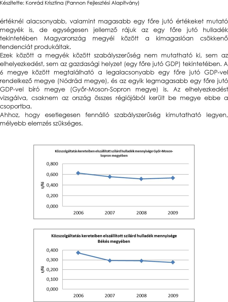 A 6 megye között megtalálható a legalacsonyabb egy főre jutó GDP-vel rendelkező megye (Nódrád megye), és az egyik legmagasabb egy főre jutó GDP-vel bíró megye (Győr-Moson-Sopron megye) is.