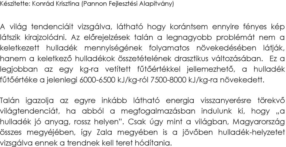 Ez a legjobban az egy kg-ra vetített fűtőértékkel jellemezhető, a hulladék fűtőértéke a jelenlegi 6000-6500 kj/kg-ról 7500-8000 kj/kg-ra növekedett.