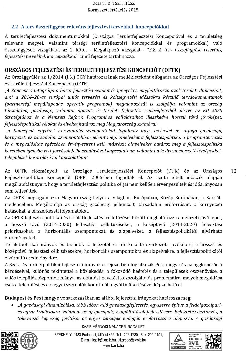 2. A terv összefüggése releváns, fejlesztési tervekkel, koncepciókkal" című fejezete tartalmazza. ORSZÁGOS FEJLESZTÉSI ÉS TERÜLETFEJLESZTÉSI KONCEPCIÓT (OFTK) Az Országgyűlés az 1/2014 (I.3.