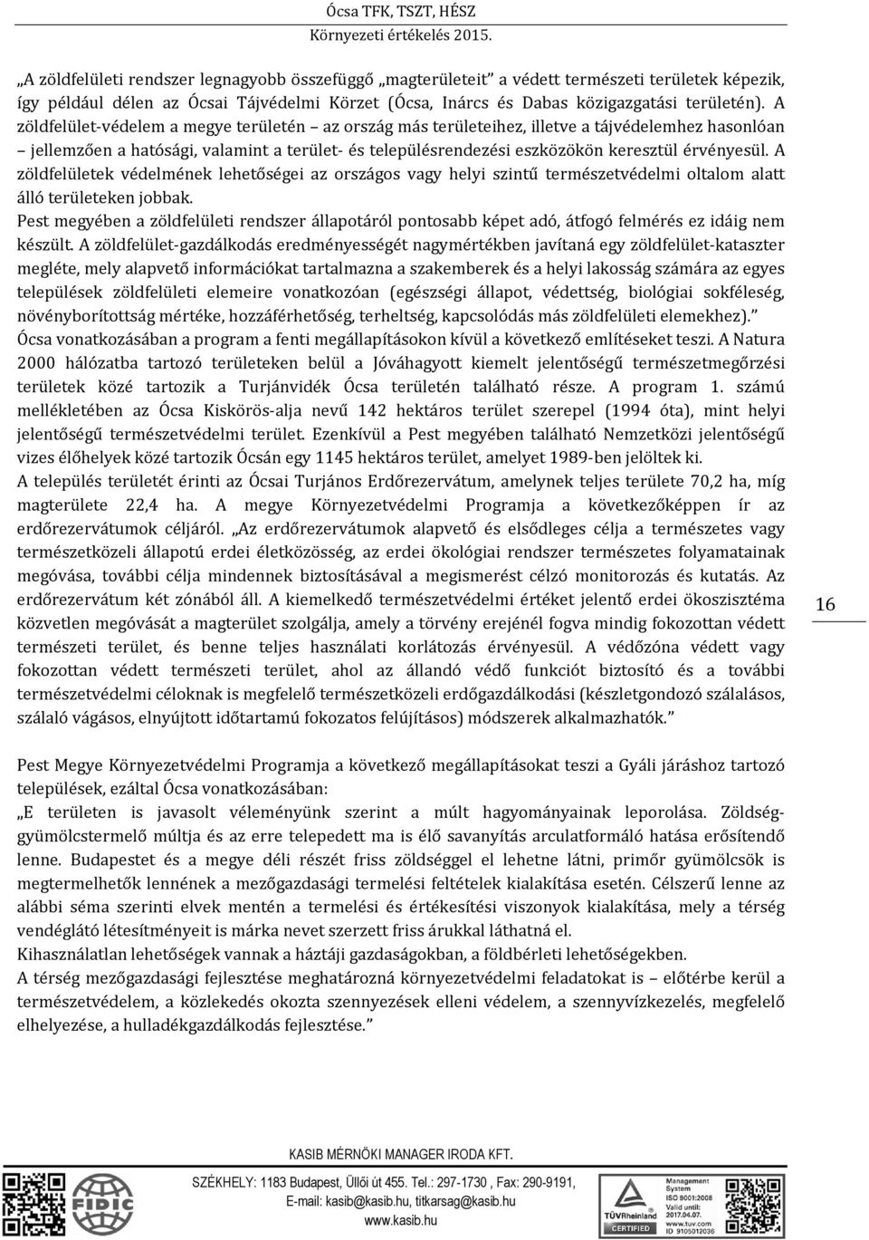 A zöldfelületek védelmének lehetőségei az országos vagy helyi szintű természetvédelmi oltalom alatt álló területeken jobbak.