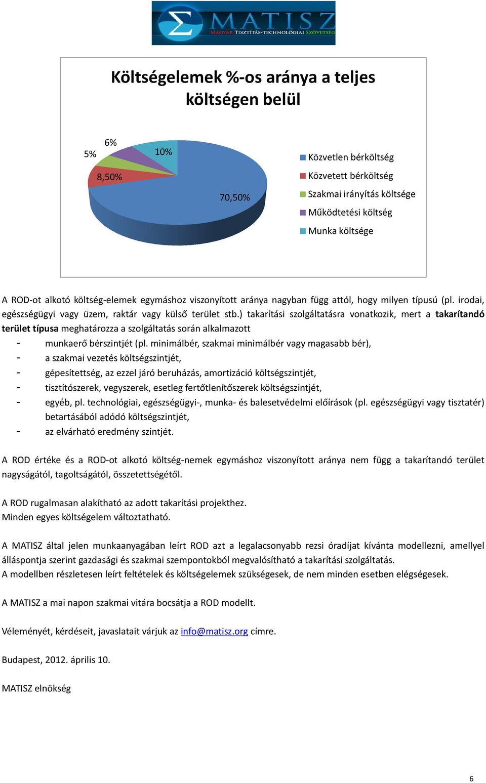 ) takarítási szolgáltatásra vonatkozik, mert a takarítandó terület típusa meghatározza a szolgáltatás során alkalmazott - munkaerő bérszintjét (pl.