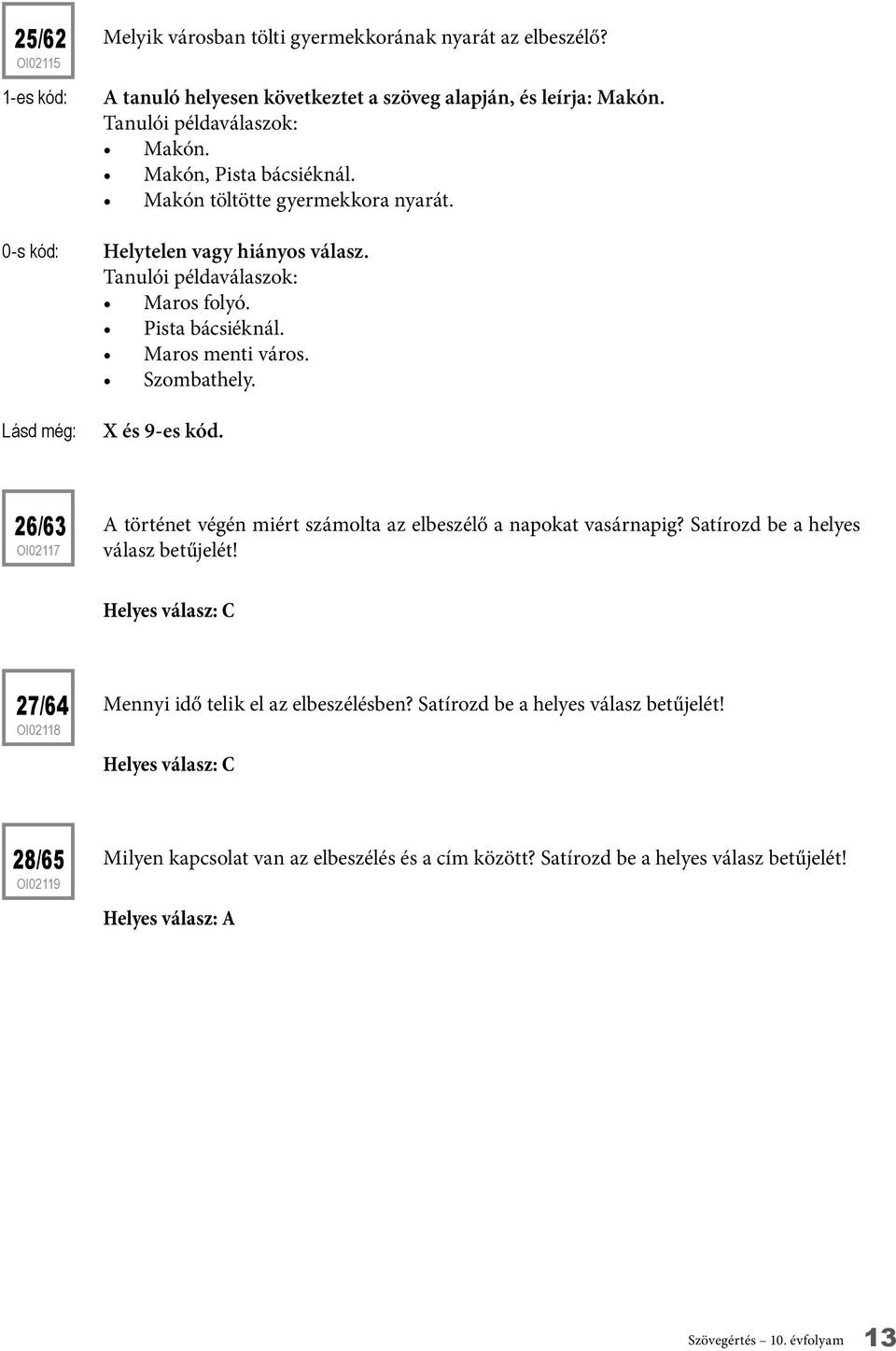 26/63 oi02117 A történet végén miért számolta az elbeszélő a napokat vasárnapig? Satírozd be a helyes válasz betűjelét!