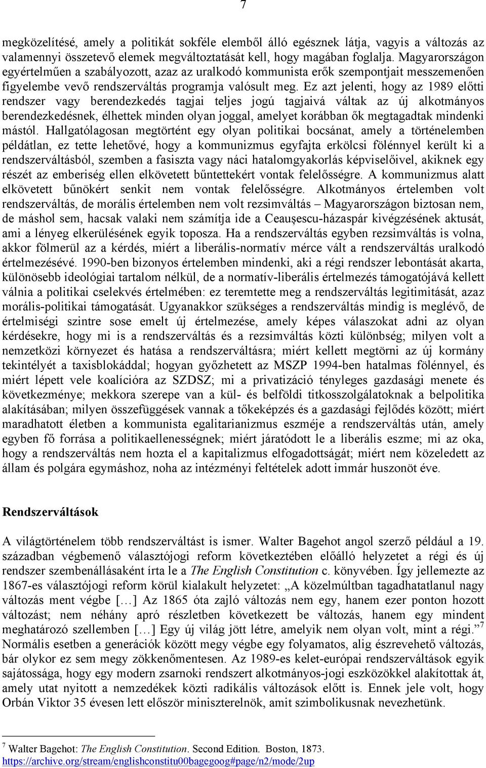 Ez azt jelenti, hogy az 1989 előtti rendszer vagy berendezkedés tagjai teljes jogú tagjaivá váltak az új alkotmányos berendezkedésnek, élhettek minden olyan joggal, amelyet korábban ők megtagadtak