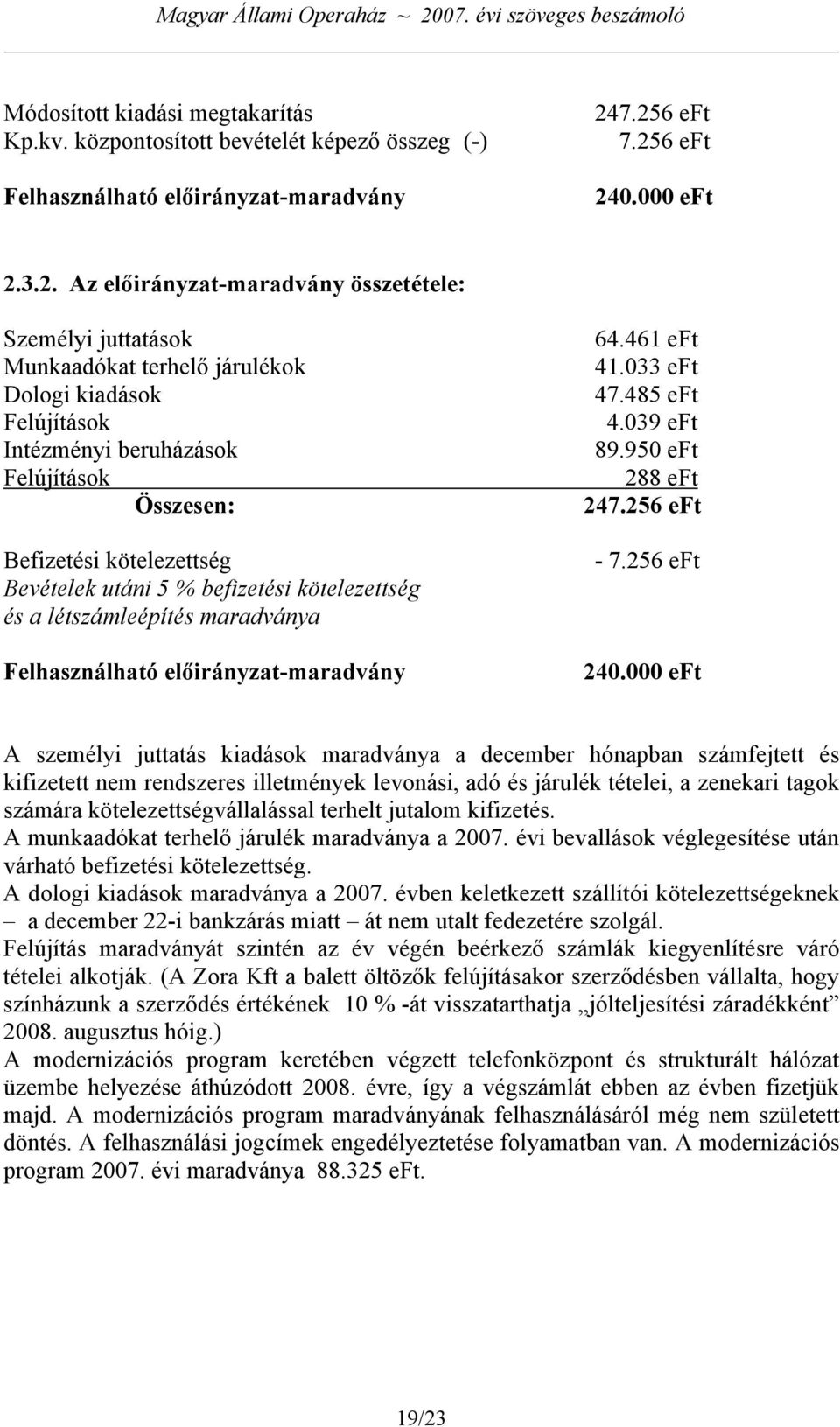 Befizetési kötelezettség Bevételek utáni 5 % befizetési kötelezettség és a létszámleépítés maradványa Felhasználható előirányzat-maradvány 64.461 eft 41.033 eft 47.485 eft 4.039 eft 89.