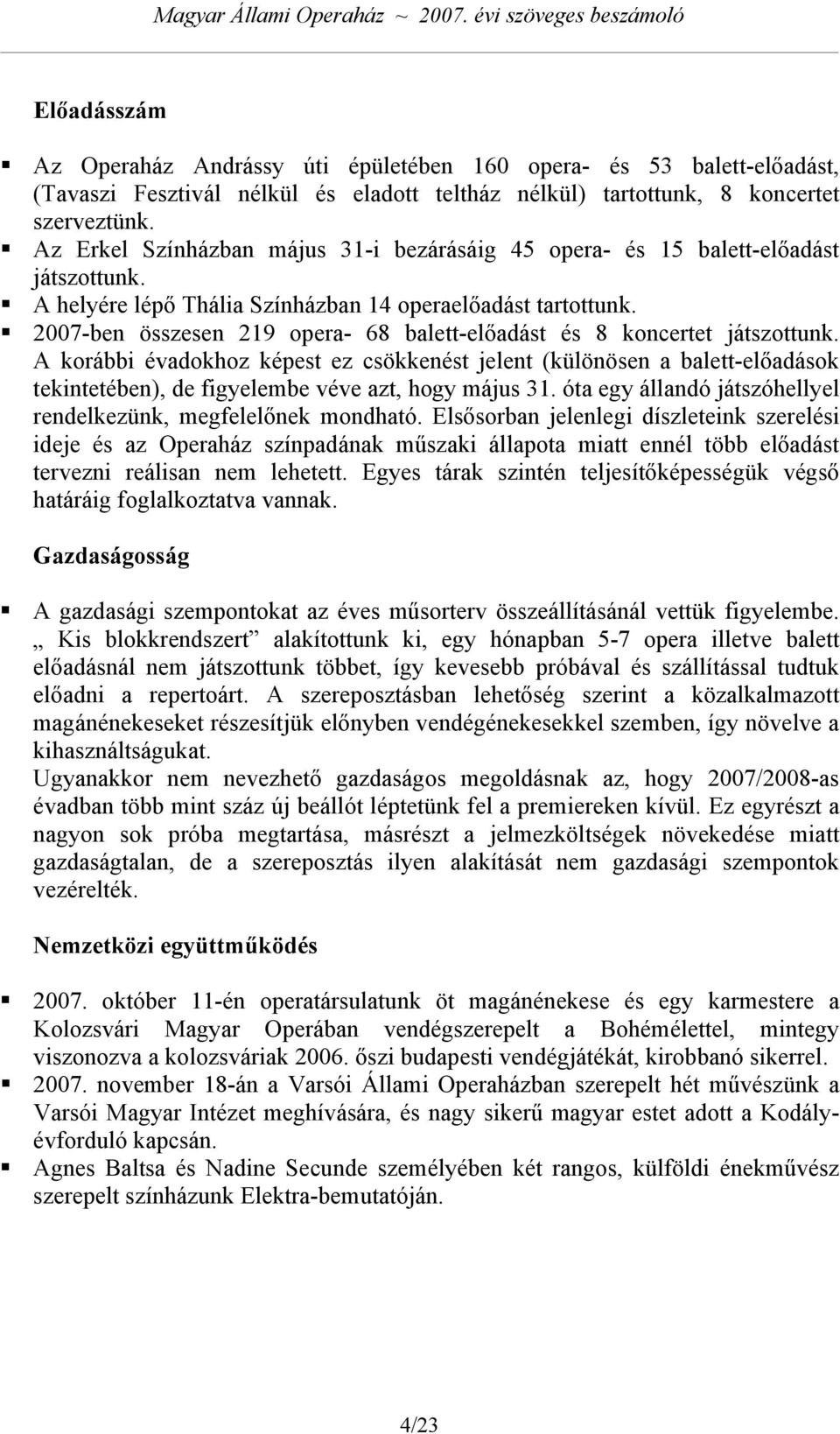 2007-ben összesen 219 opera- 68 balett-előadást és 8 koncertet játszottunk.