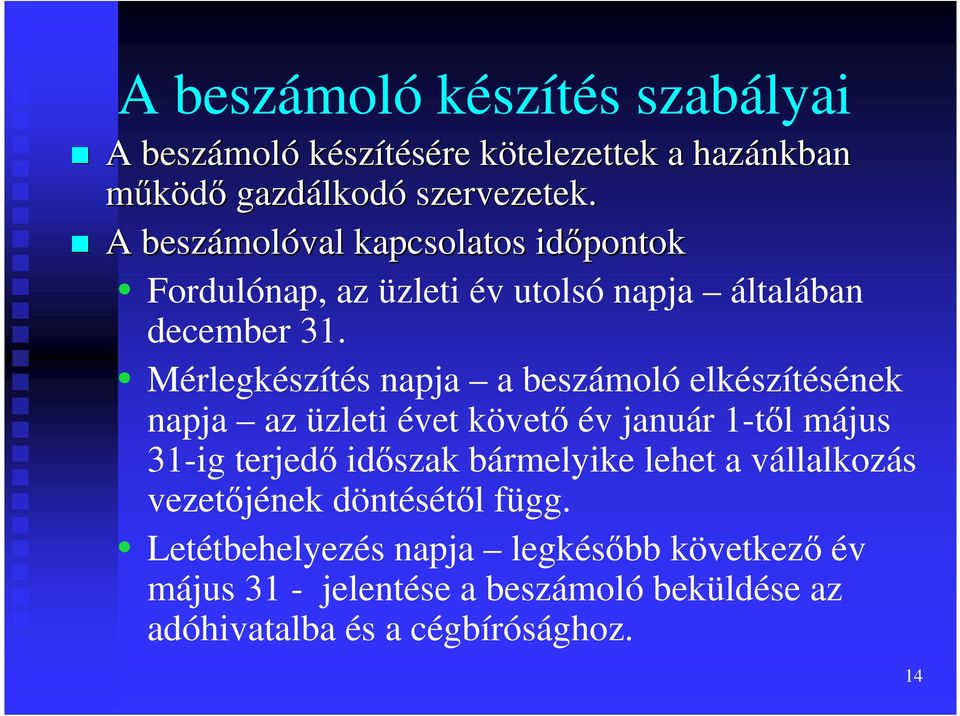 Mérlegkészítés napja a beszámoló elkészítésének napja az üzleti évet követı év január 1-tıl május 31-ig terjedı idıszak bármelyike