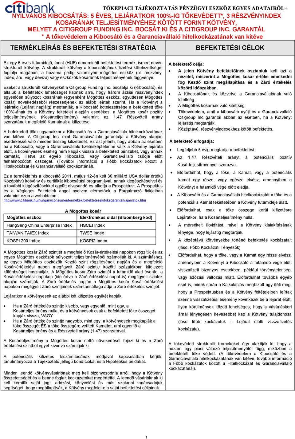 részvény, index, áru, vagy deviza) vagy eszközök kosarának teljesítményének függvénye. Ezeket a strukturált kötvényeket a Citigroup Funding Inc.