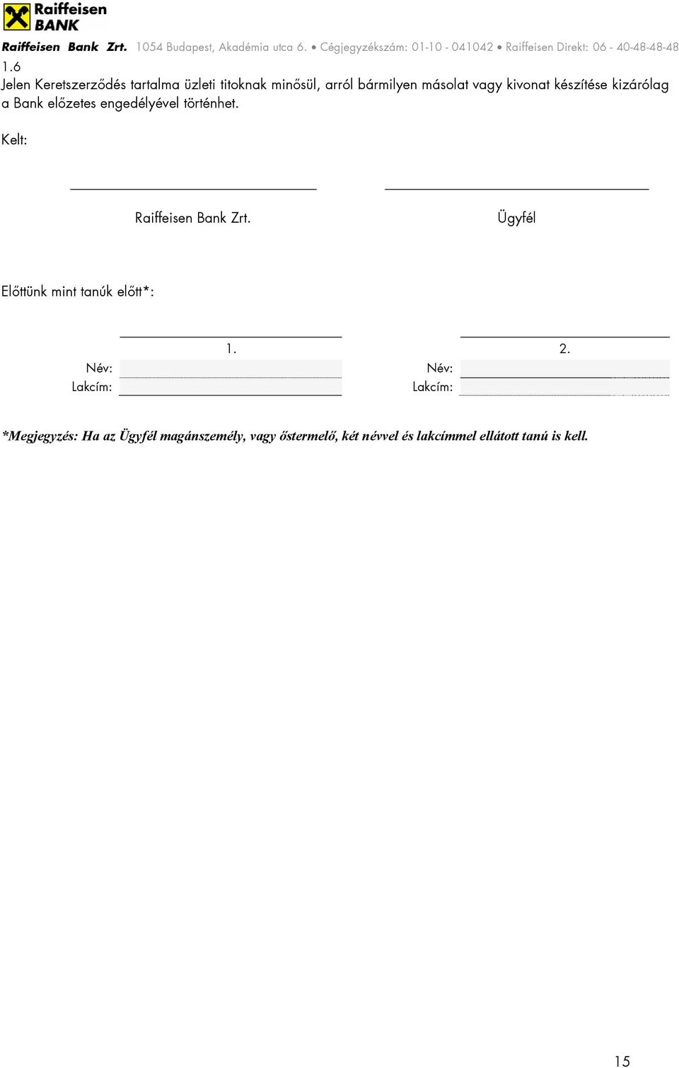 Kelt: Raiffeisen Bank Zrt. Ügyfél Előttünk mint tanúk előtt*: 1. 2.