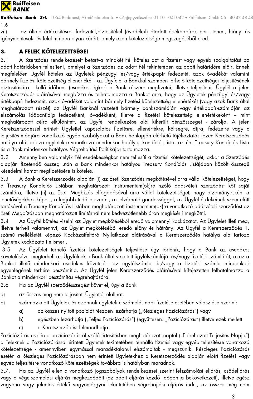 1 A Szerződés rendelkezéseit betartva mindkét Fél köteles azt a fizetést vagy egyéb szolgáltatást az adott határidőben teljesíteni, amelyet a Szerződés az adott Fél tekintetében az adott határidőre