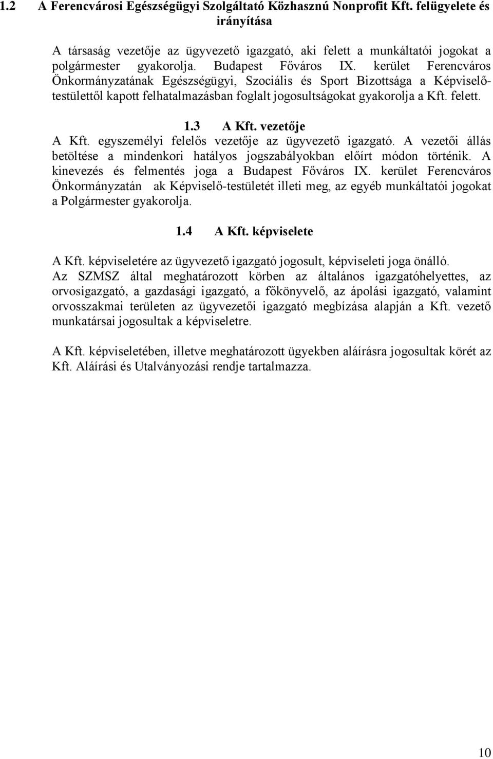 1.3 A Kft. vezetője A Kft. egyszemélyi felelős vezetője az ügyvezető igazgató. A vezetői állás betöltése a mindenkori hatályos jogszabályokban előírt módon történik.