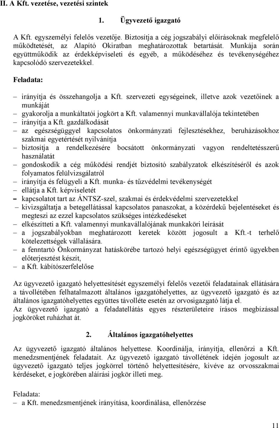 Munkája során együttműködik az érdekképviseleti és egyéb, a működéséhez és tevékenységéhez kapcsolódó szervezetekkel. Feladata: irányítja és összehangolja a Kft.