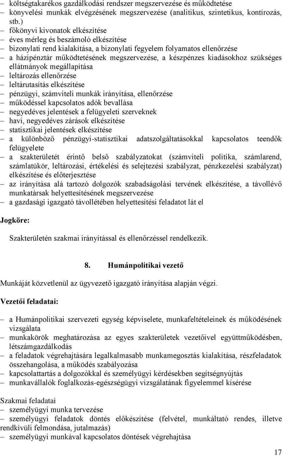 készpénzes kiadásokhoz szükséges ellátmányok megállapítása leltározás ellenőrzése leltárutasítás elkészítése pénzügyi, számviteli munkák irányítása, ellenőrzése működéssel kapcsolatos adók bevallása