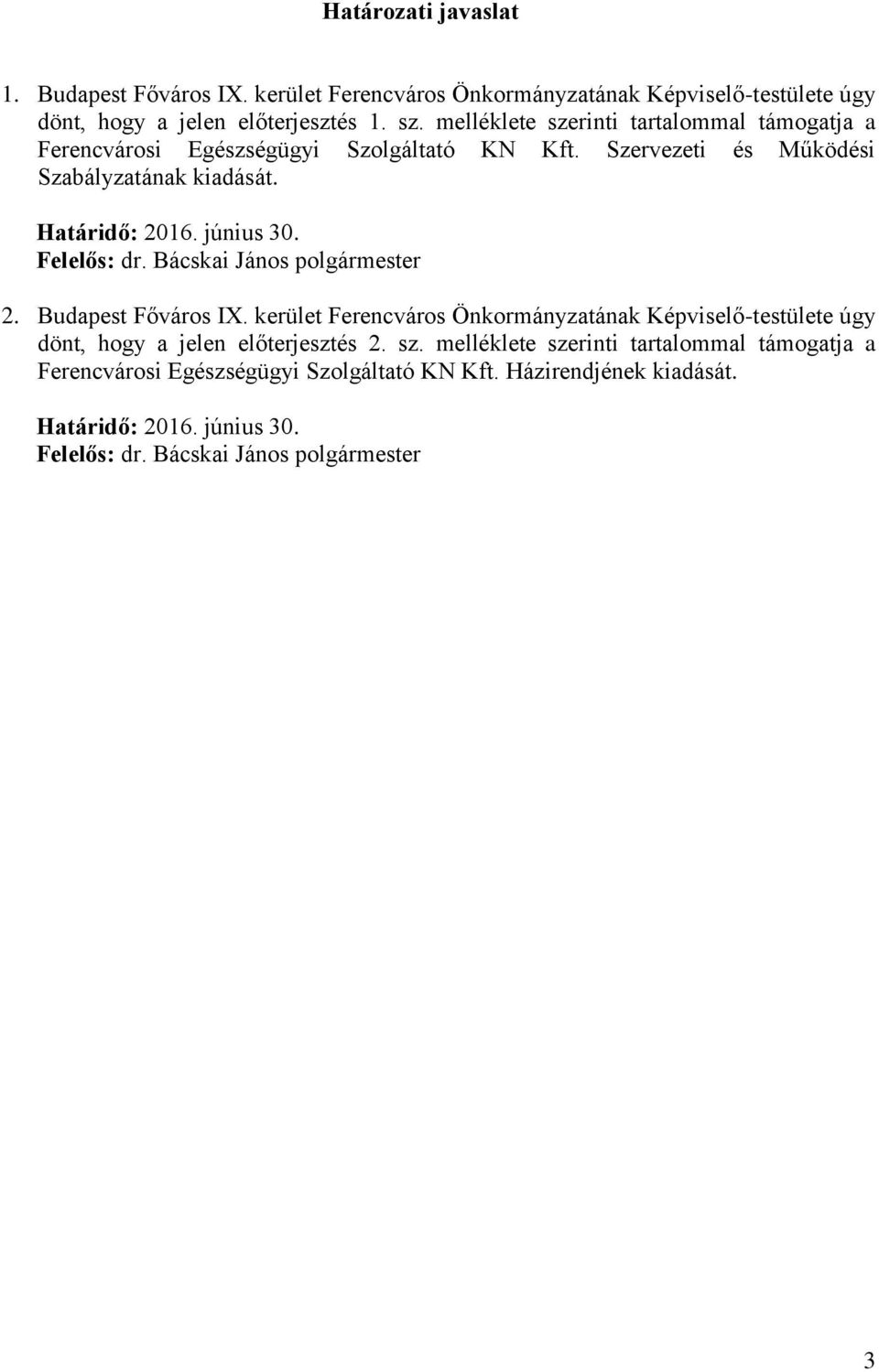 Felelős: dr. Bácskai János polgármester 2. Budapest Főváros IX. kerület Ferencváros Önkormányzatának Képviselő-testülete úgy dönt, hogy a jelen előterjesztés 2. sz.