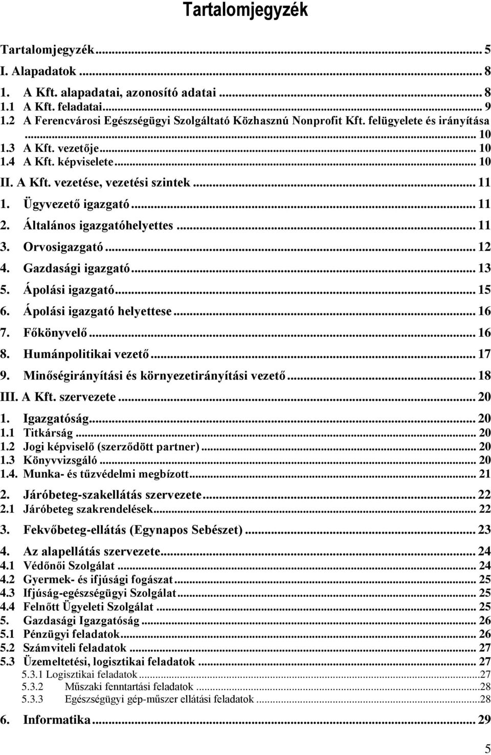 Orvosigazgató... 12 4. Gazdasági igazgató... 13 5. Ápolási igazgató... 15 6. Ápolási igazgató helyettese... 16 7. Főkönyvelő... 16 8. Humánpolitikai vezető... 17 9.