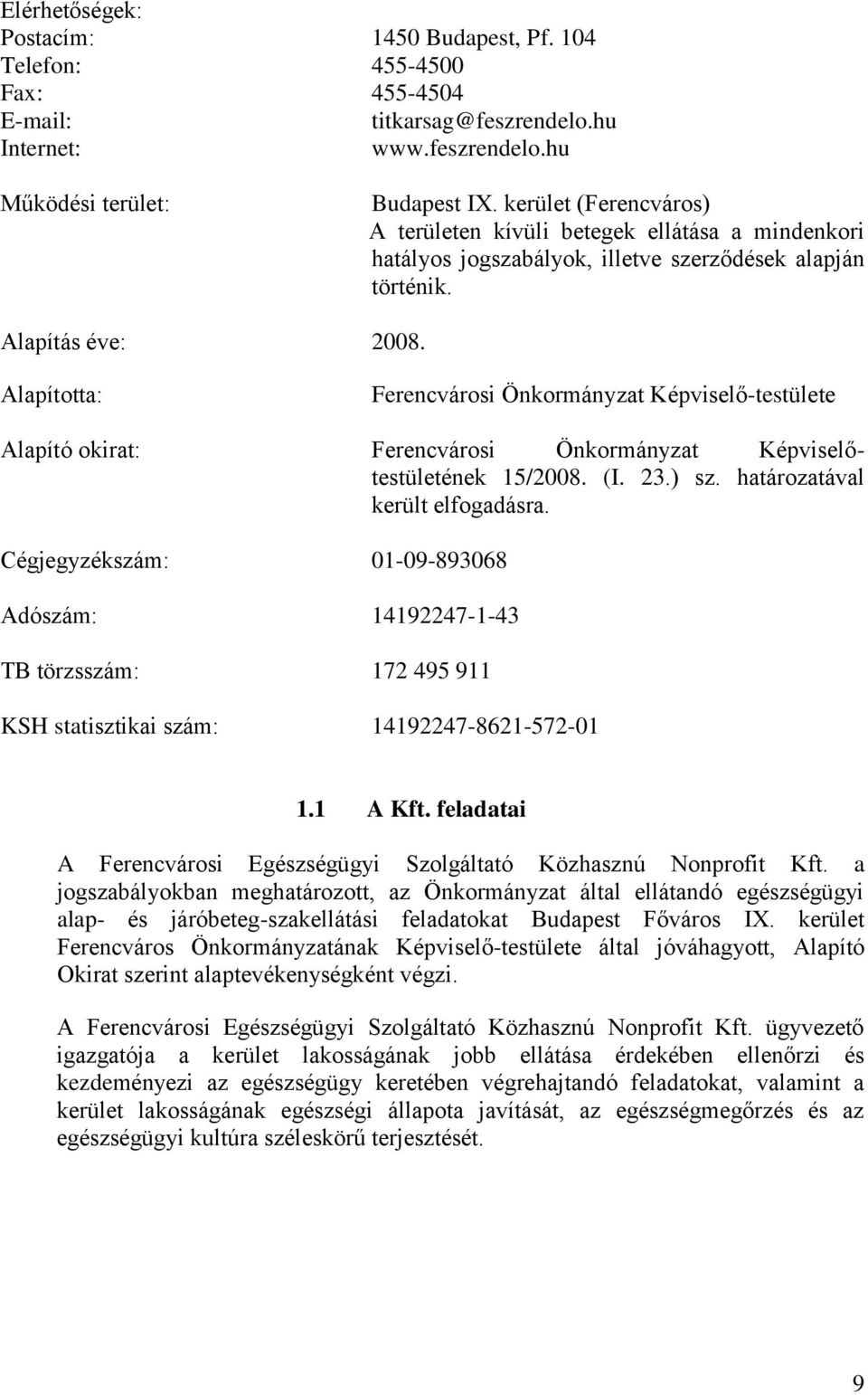 Alapította: Ferencvárosi Önkormányzat Képviselő-testülete Alapító okirat: Ferencvárosi Önkormányzat Képviselőtestületének 15/2008. (I. 23.) sz. határozatával került elfogadásra.