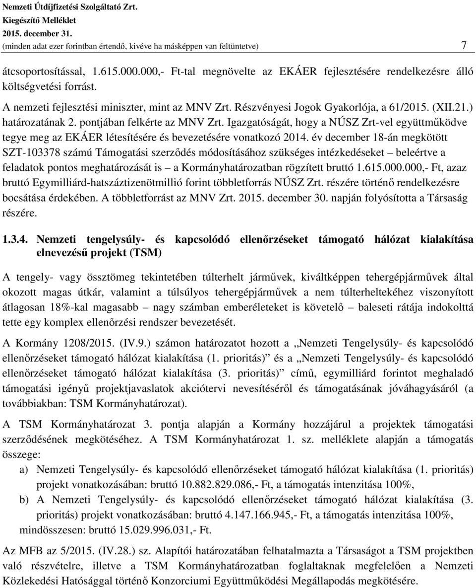 Igazgatóságát, hogy a NÚSZ Zrt-vel együttműködve tegye meg az EKÁER létesítésére és bevezetésére vonatkozó 2014.