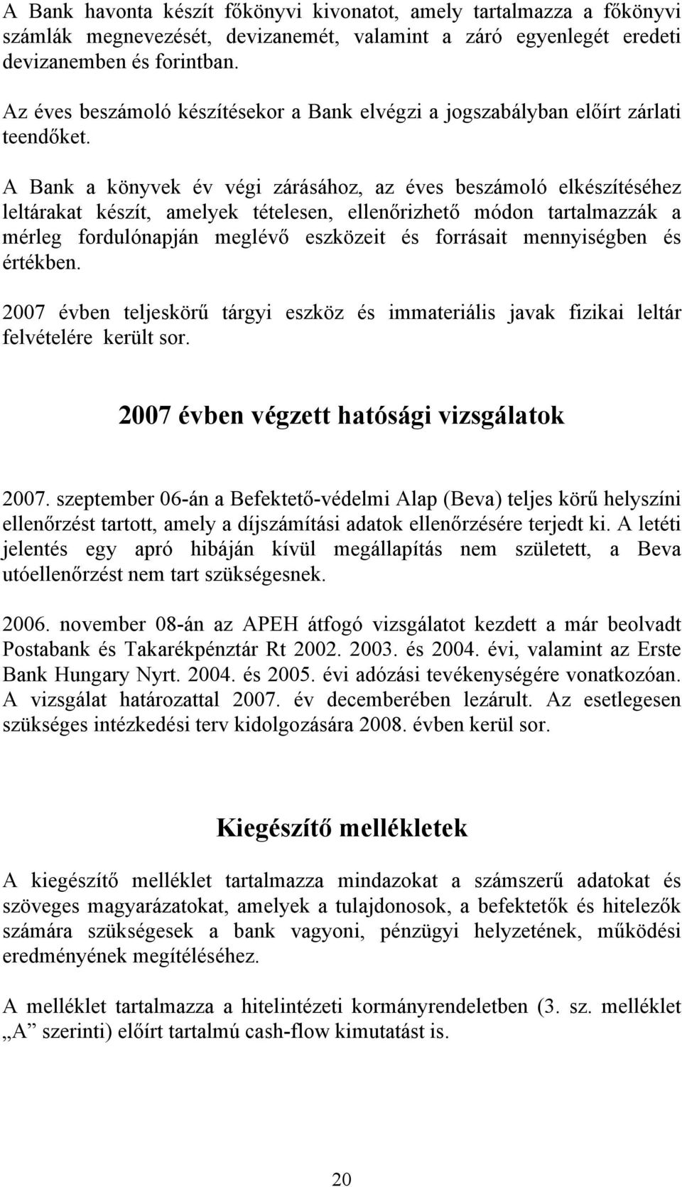 A Bank a könyvek év végi zárásához, az éves beszámoló elkészítéséhez leltárakat készít, amelyek tételesen, ellenőrizhető módon tartalmazzák a mérleg fordulónapján meglévő eszközeit és forrásait