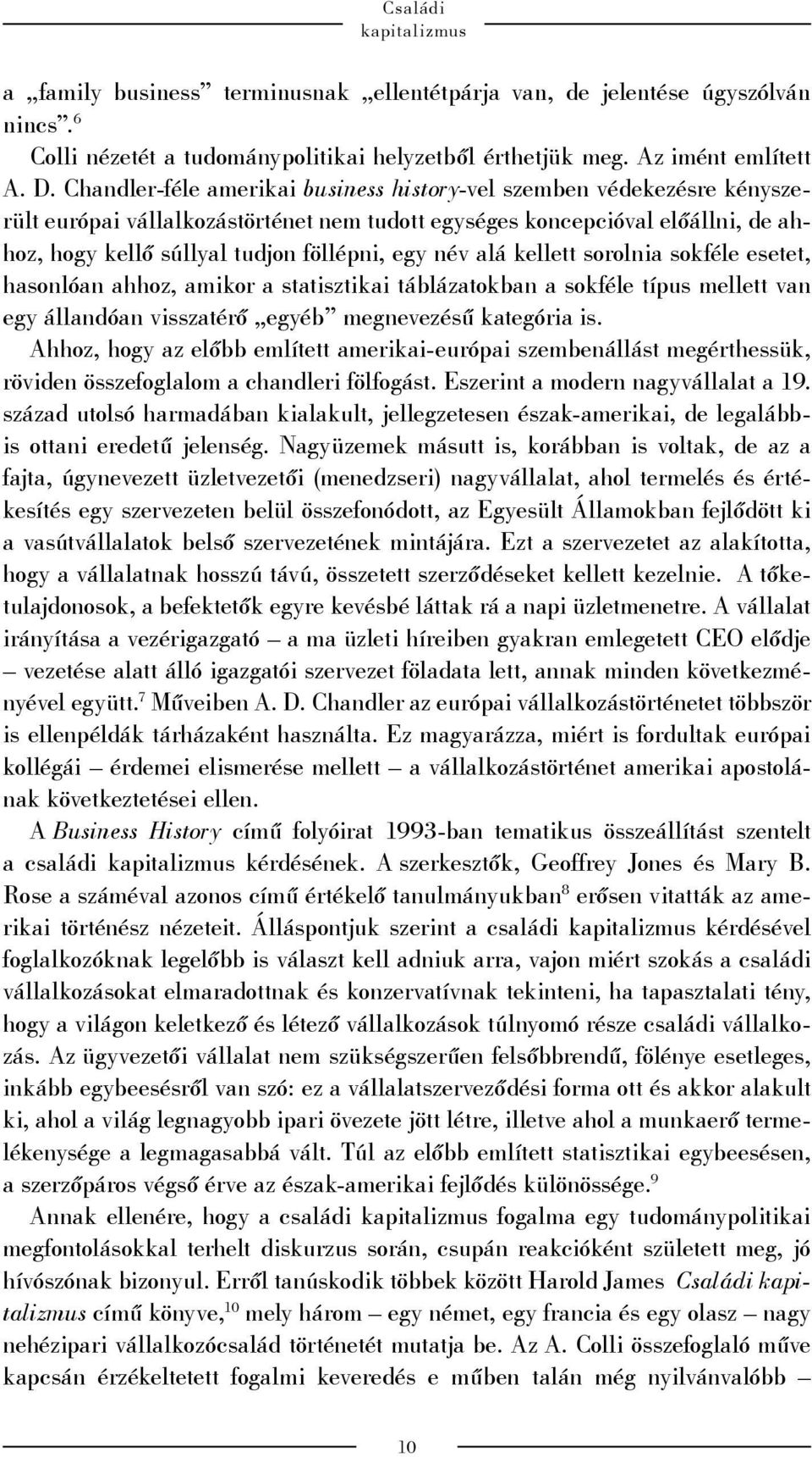 név alá kellett sorolnia sokféle esetet, hasonlóan ahhoz, amikor a statisztikai táblázatokban a sokféle típus mellett van egy állandóan visszatérő egyéb megnevezésű kategória is.