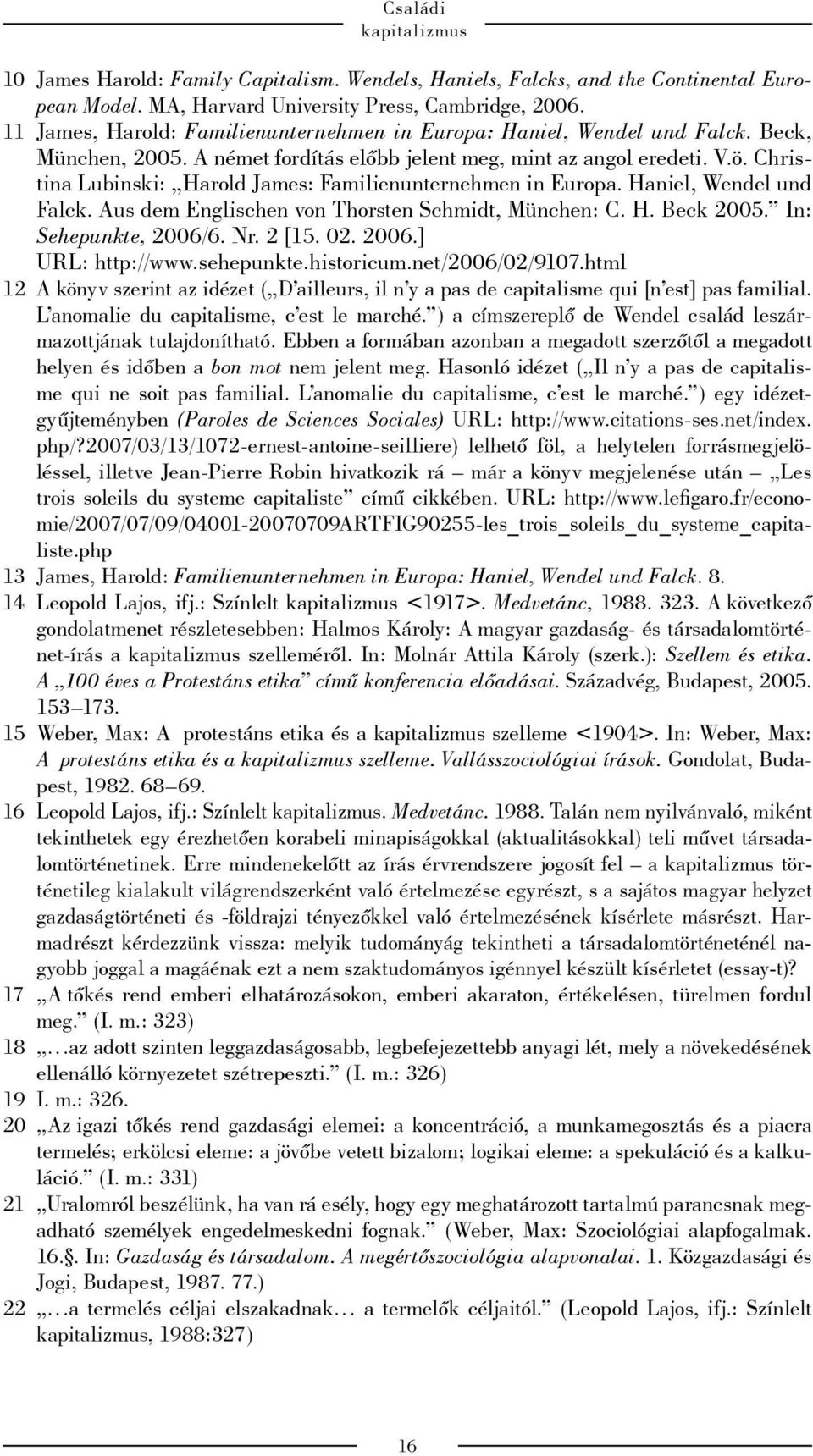 Christina Lubinski: Harold James: Familienunternehmen in Europa. Haniel, Wendel und Falck. Aus dem Englischen von Thorsten Schmidt, München: C. H. Beck 2005. In: Sehepunkte, 2006/6. Nr. 2 [15. 02.