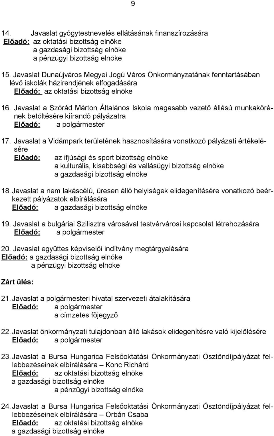 Javaslat a Szórád Márton Általános Iskola magasabb vezető állású munkakörének betöltésére kiírandó pályázatra Előadó: a polgármester 17.