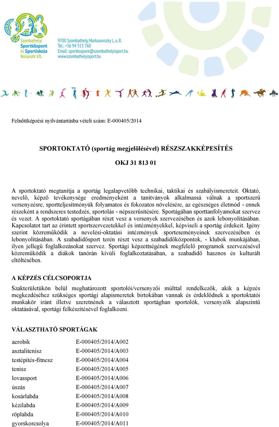 Oktató, nevelő, képző tevékenysége eredményeként a tanítványok alkalmassá válnak a sportszerű versenyzésre, sportteljesítményük folyamatos és fokozatos növelésére, az egészséges életmód - ennek