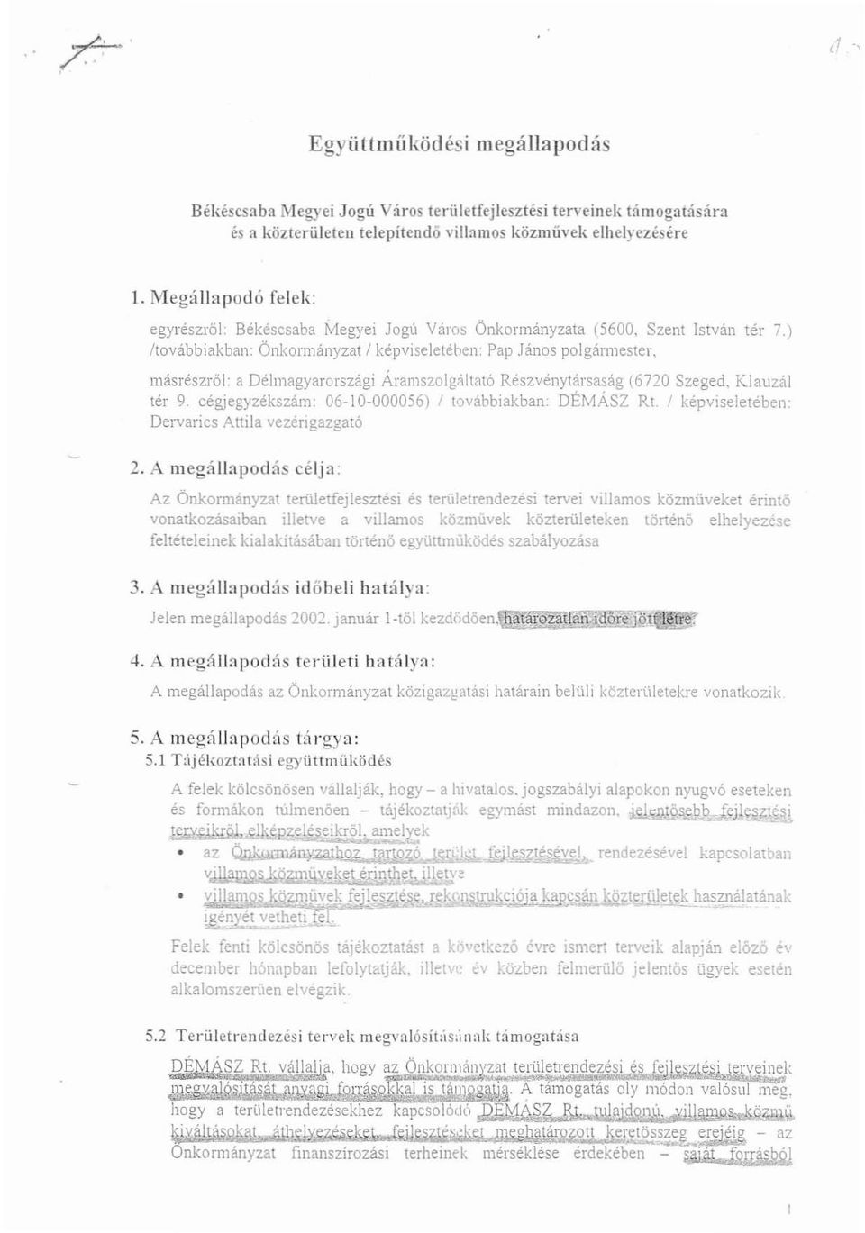 ) /továbbiakban: Önkormányzat I képviseletében: Pap János polgármester, másrészről: adélmagyarországi Áramszolg;iltató Részvénytársaság (6720 Szeged, Klauzál tér 9.