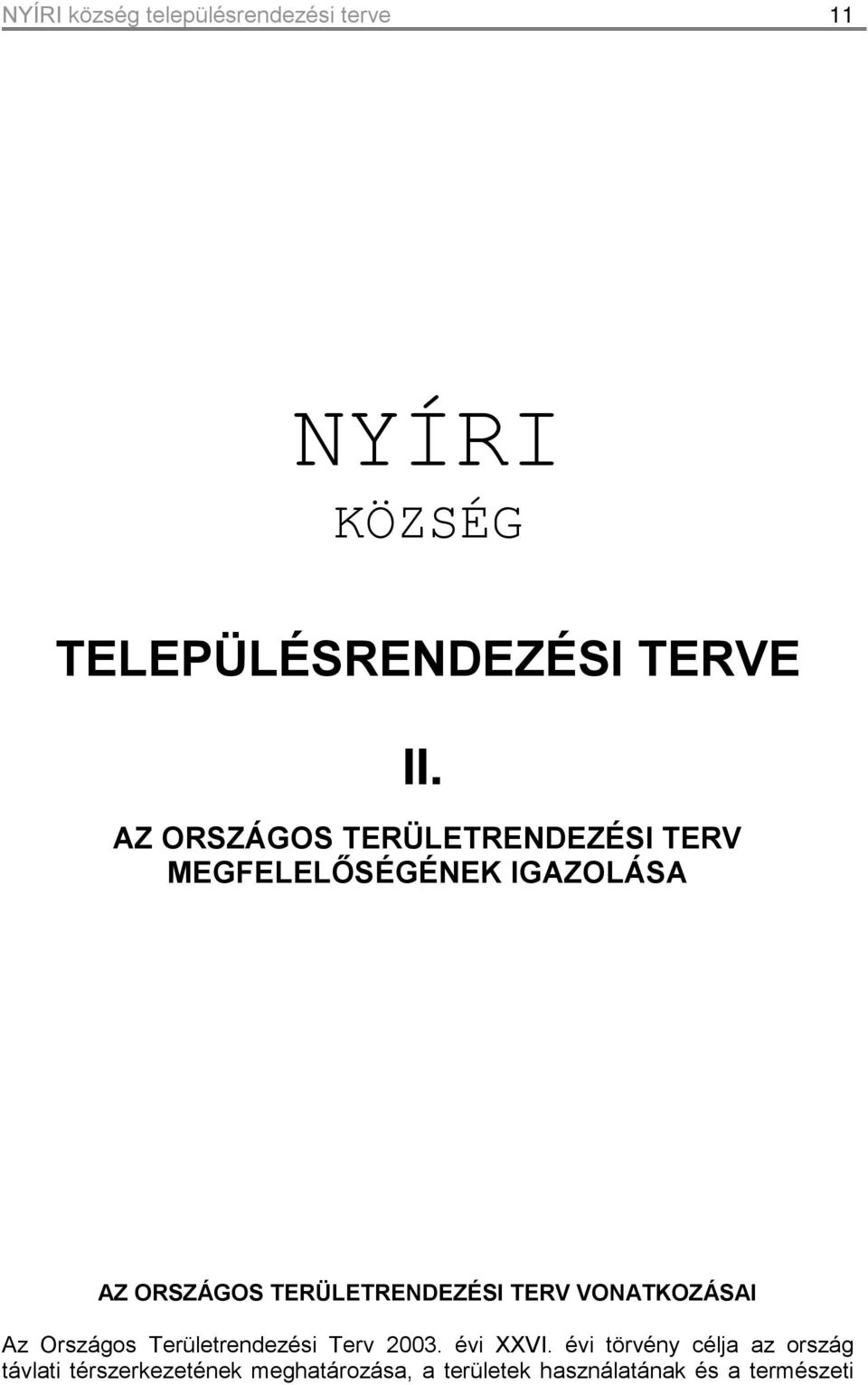 TERÜLETRENDEZÉSI TERV VONATKOZÁSAI Az Országos Területrendezési Terv 2003. évi XXVI.