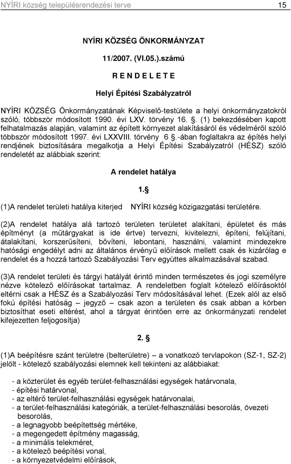 . (1) bekezdésében kapott felhatalmazás alapján, valamint az épített környezet alakításáról és védelméről szóló többször módosított 1997. évi LXXVIII. törvény 6.