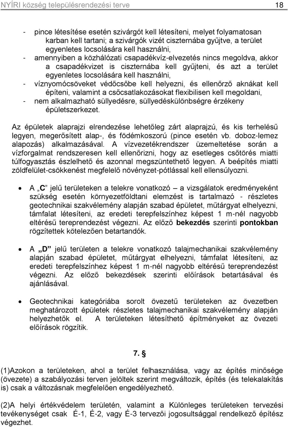 használni, - víznyomócsöveket védőcsőbe kell helyezni, és ellenőrző aknákat kell építeni, valamint a csőcsatlakozásokat flexibilisen kell megoldani, - nem alkalmazható süllyedésre,