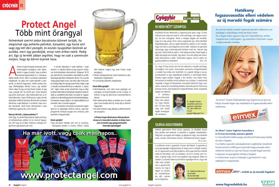 A Protect Angel (ôrangyal) elnevezésû alkoholsemlegesítô pezsgôport azért fejlesztették ki magyar kutatók, hogy az alkalmi szeszesital-fogyasztásból és a másnaposságból adódó közúti, illetve