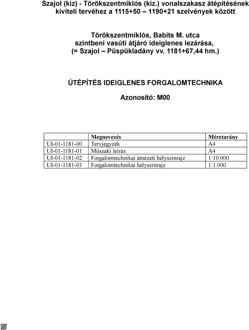 utca szintbeni vasúti átjáró ideiglenes lezárása, (= Szajol Püspükladány vv. 1181+67,44 hm.