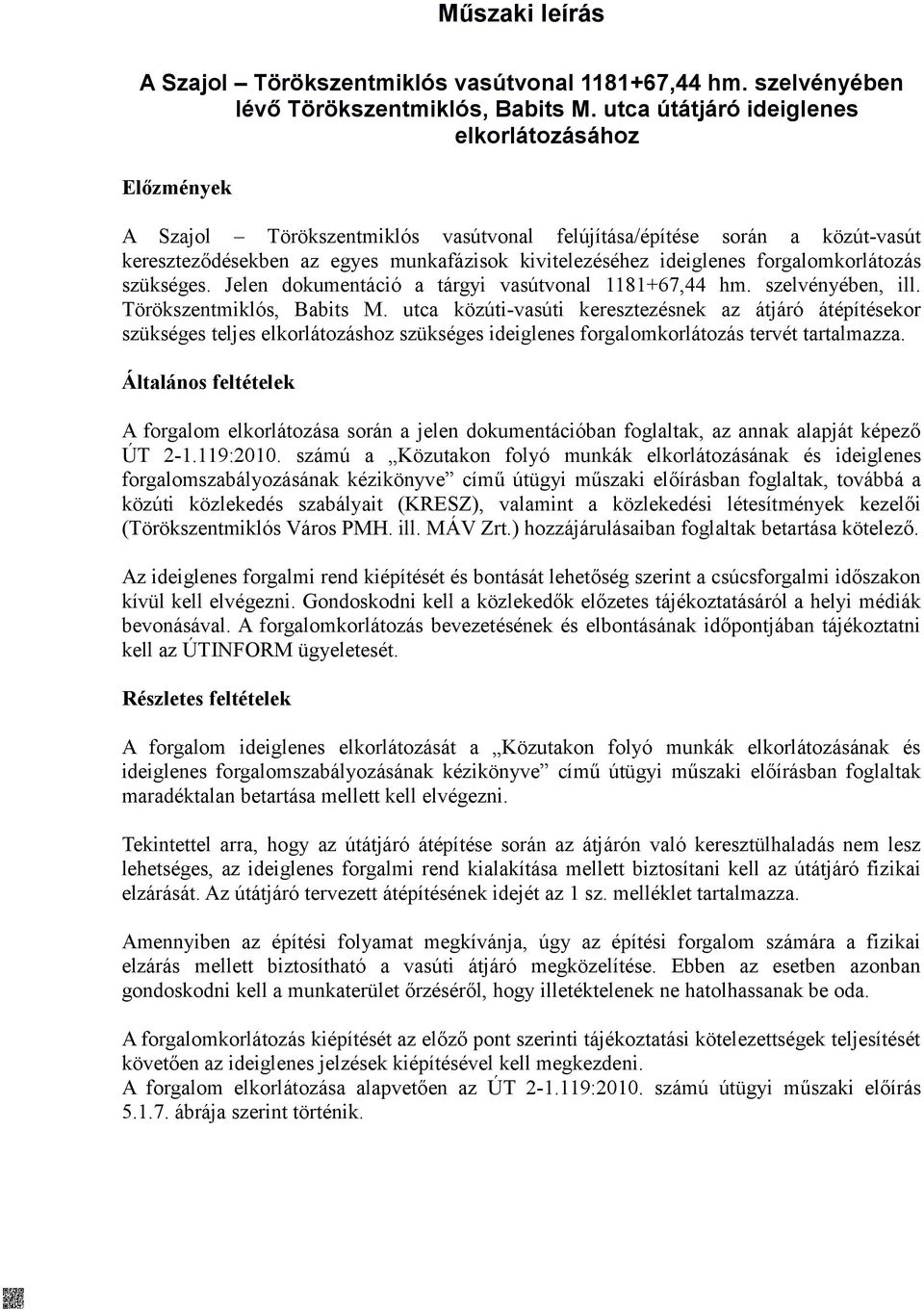 forgalomkorlátozás szükséges. Jelen dokumentáció a tárgyi vasútvonal 1181+67,44 hm. szelvényében, ill. Törökszentmiklós, Babits M.