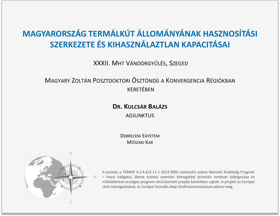 KULCSÁR BALÁZS ADJUNKTUS DEBRECENI EGYETEM MŰSZAKI KAR A kutatás a TÁMOP 4.