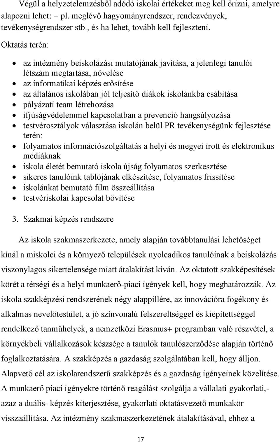 csábítása pályázati team létrehozása ifjúságvédelemmel kapcsolatban a prevenció hangsúlyozása testvérosztályok választása iskolán belül PR tevékenységünk fejlesztése terén: folyamatos