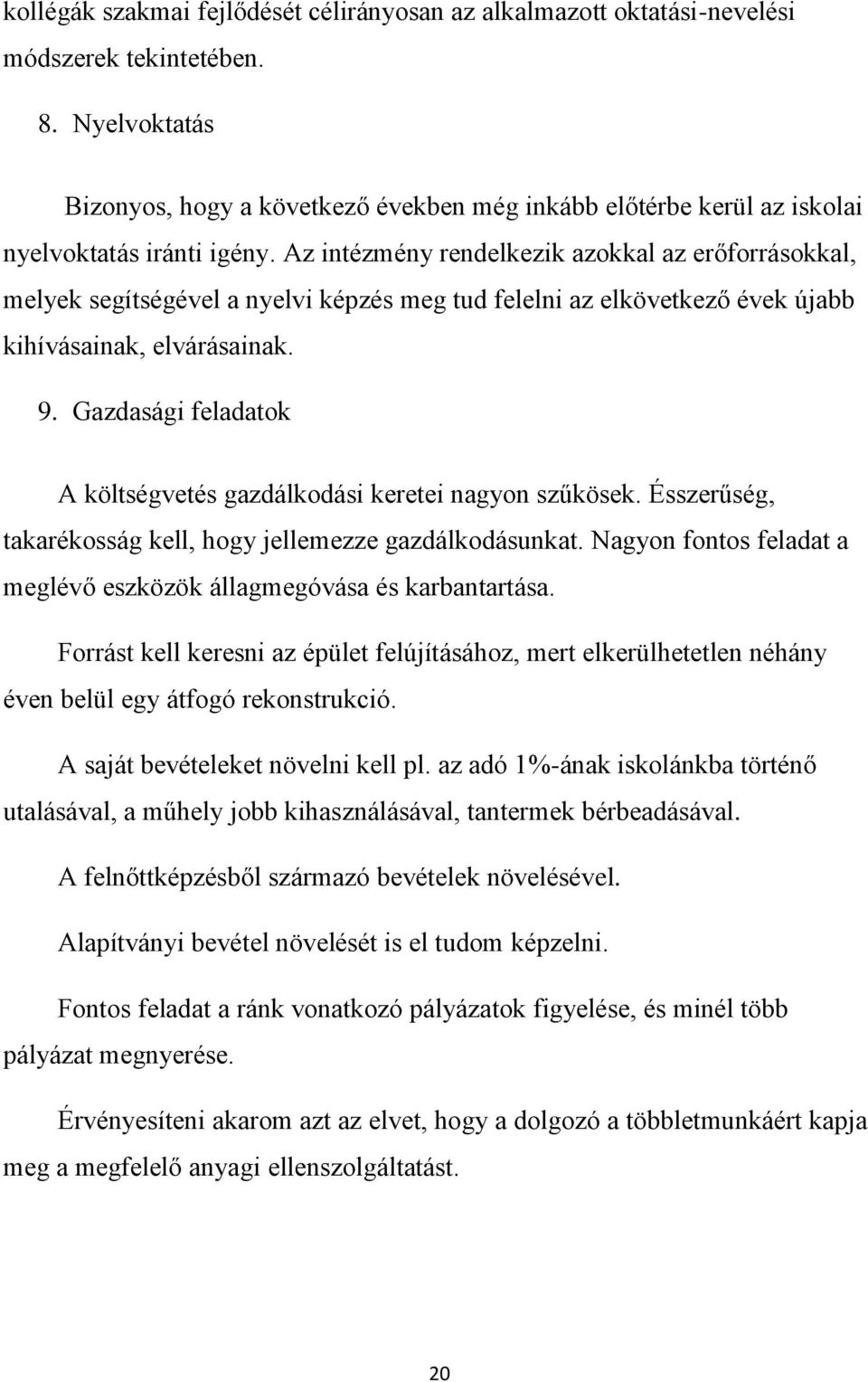 Az intézmény rendelkezik azokkal az erőforrásokkal, melyek segítségével a nyelvi képzés meg tud felelni az elkövetkező évek újabb kihívásainak, elvárásainak. 9.