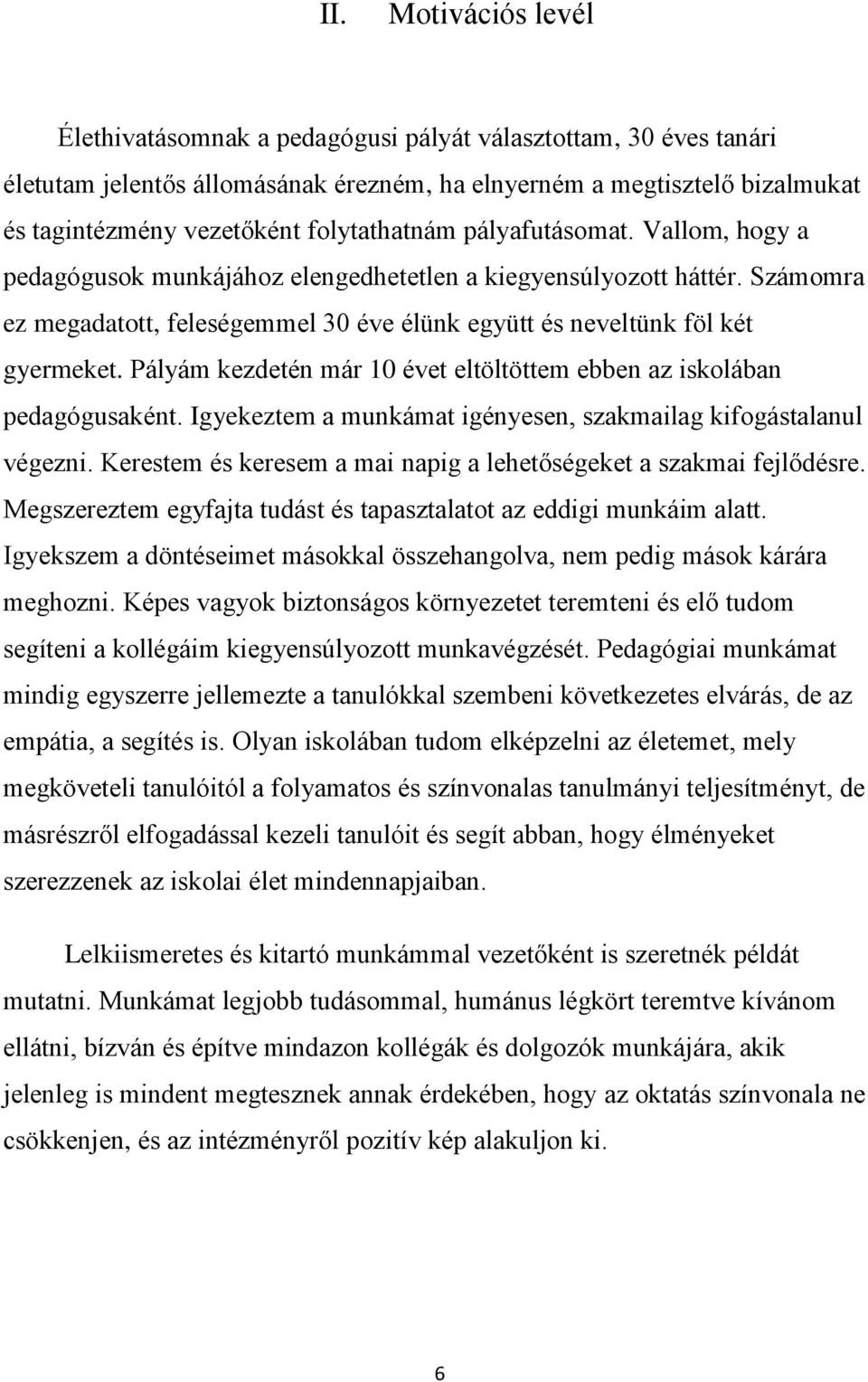 Pályám kezdetén már 10 évet eltöltöttem ebben az iskolában pedagógusaként. Igyekeztem a munkámat igényesen, szakmailag kifogástalanul végezni.