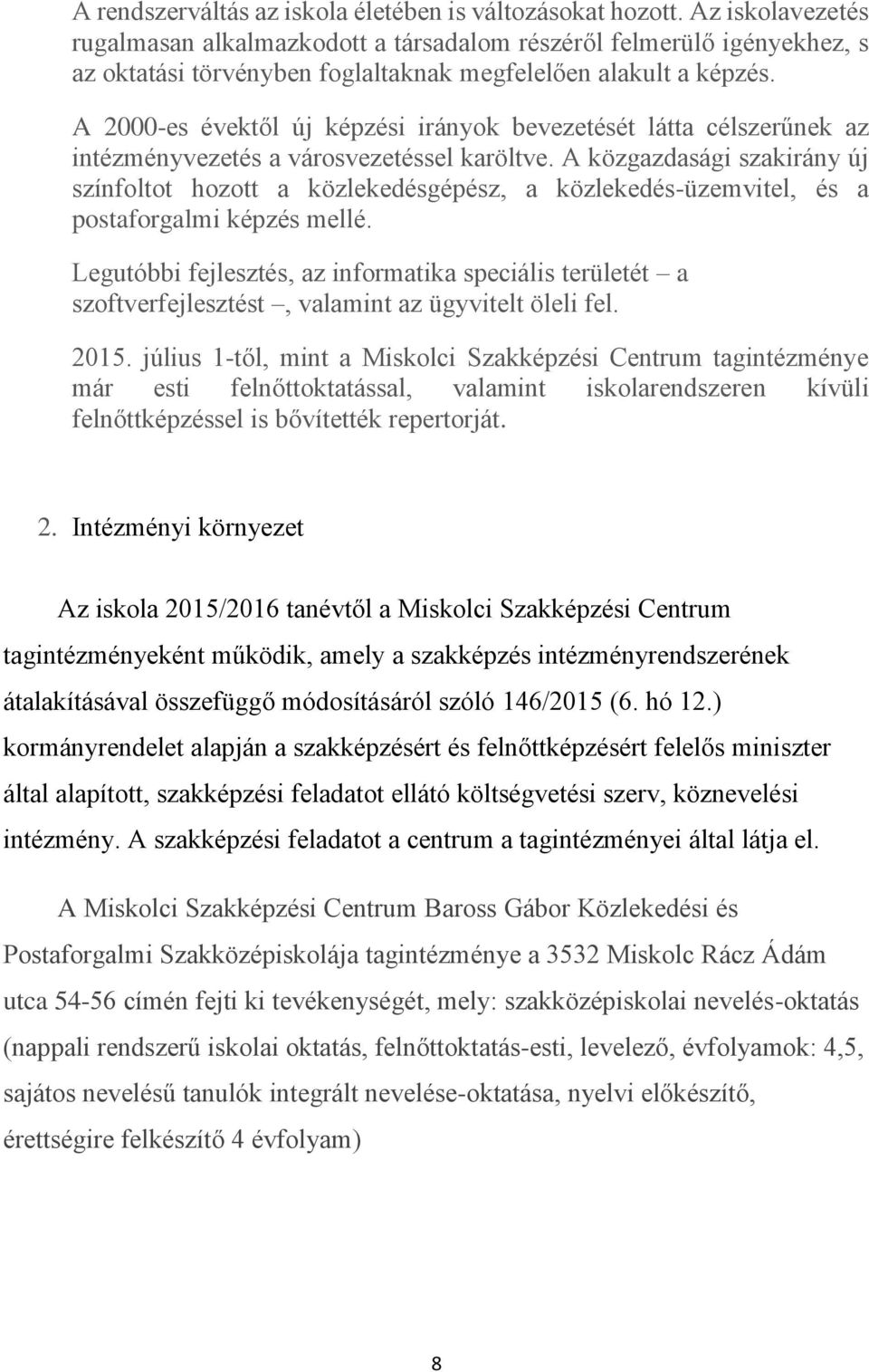 A 2000-es évektől új képzési irányok bevezetését látta célszerűnek az intézményvezetés a városvezetéssel karöltve.