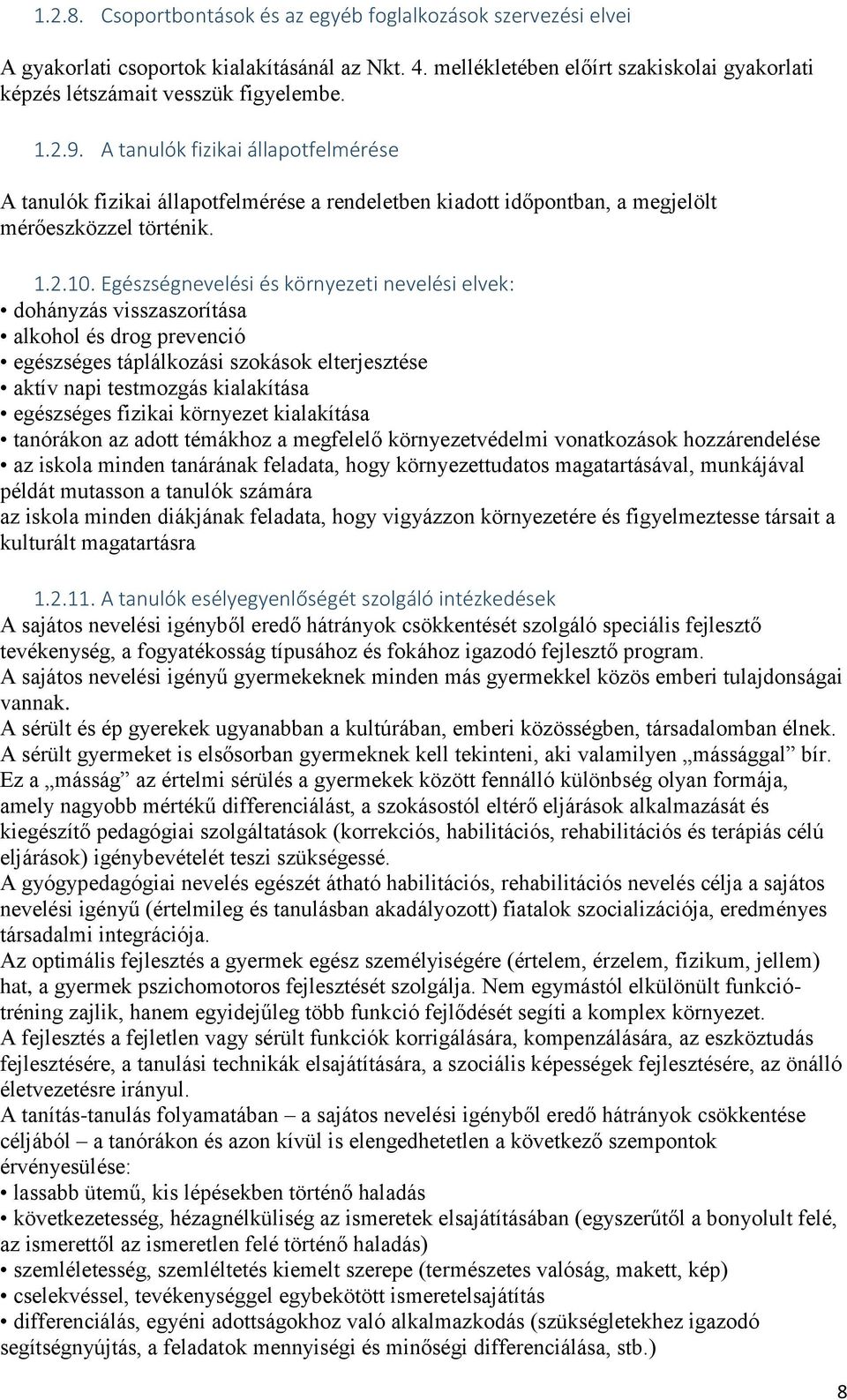 Egészségnevelési és környezeti nevelési elvek: dohányzás visszaszorítása alkohol és drog prevenció egészséges táplálkozási szokások elterjesztése aktív napi testmozgás kialakítása egészséges fizikai